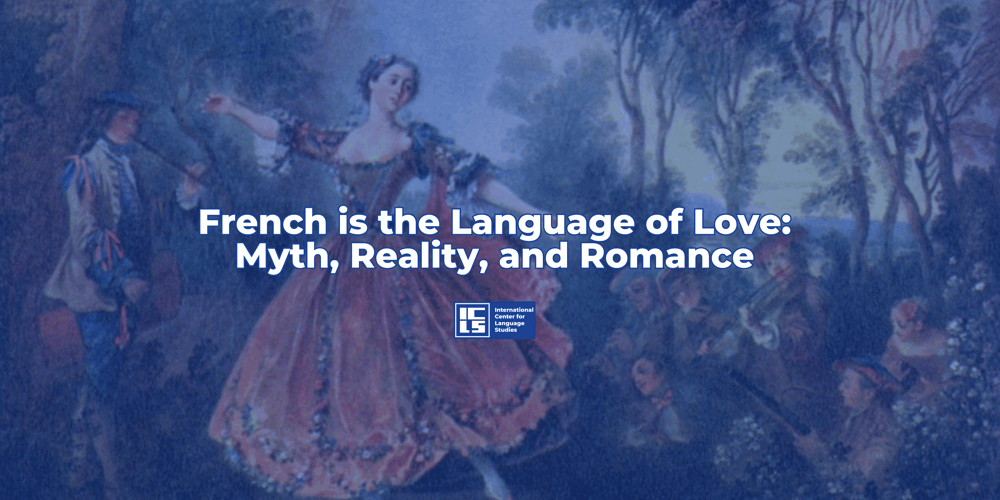 French is the Language of Love: Myth, Reality, and Romance